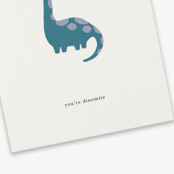 Dinosaur (you're dinomite)